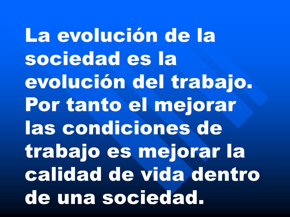 La evolución de la sociedad es la evolución del trabajo.