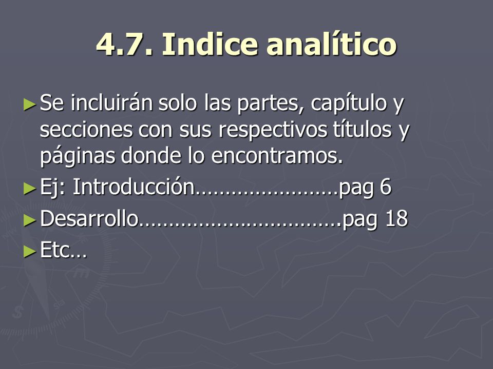 4.7. Indice analítico Se incluirán solo las partes, capítulo y secciones con sus respectivos títulos y páginas donde lo encontramos.