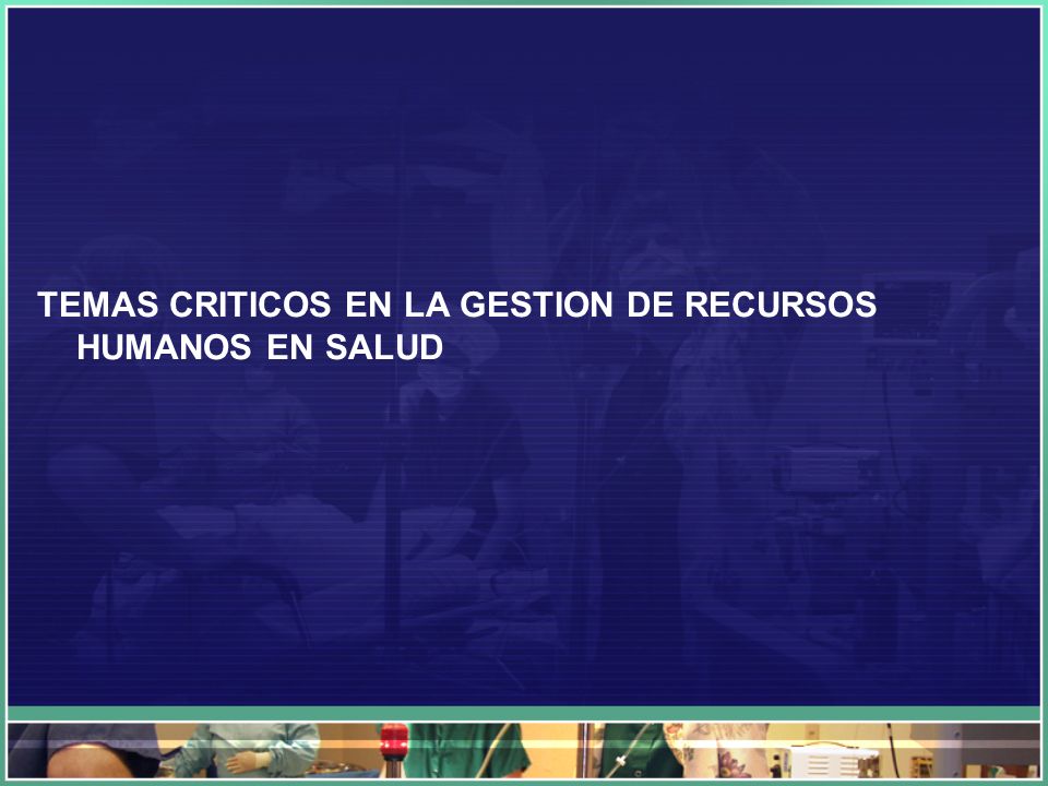 TEMAS CRITICOS EN LA GESTION DE RECURSOS HUMANOS EN SALUD
