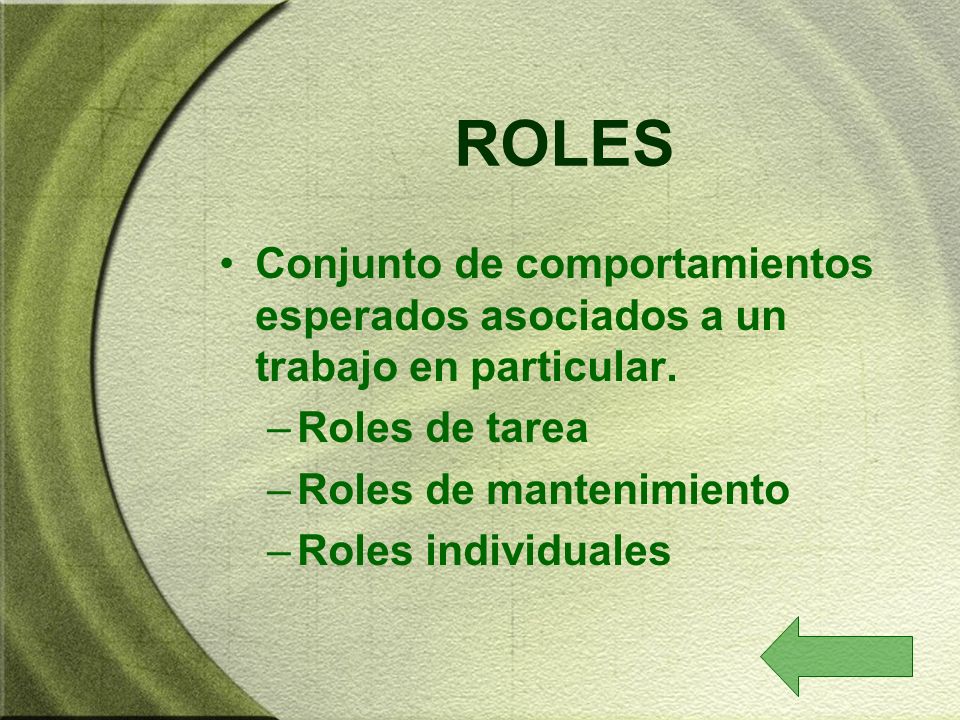 ROLES Conjunto de comportamientos esperados asociados a un trabajo en particular. Roles de tarea. Roles de mantenimiento.