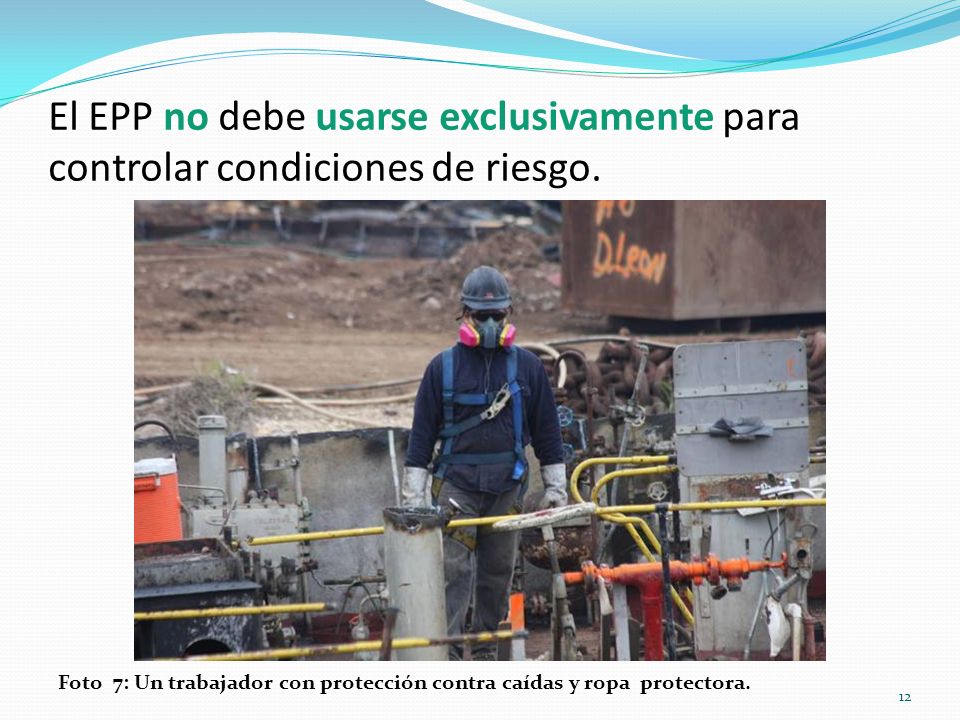 El EPP no debe usarse exclusivamente para controlar condiciones de riesgo.