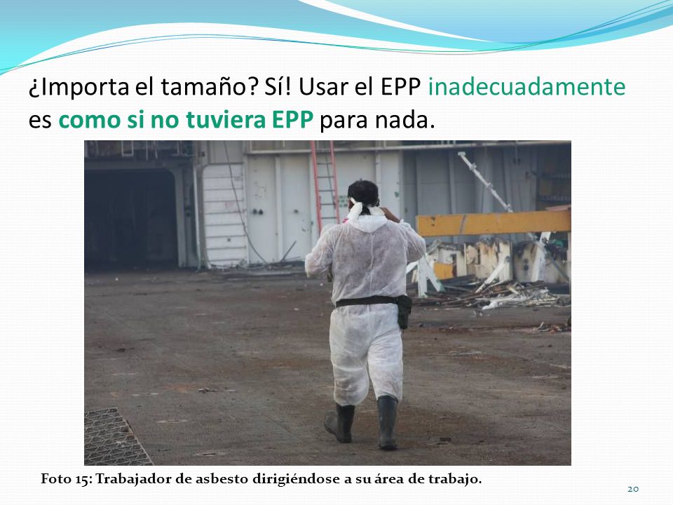 ¿Importa el tamaño Sí! Usar el EPP inadecuadamente es como si no tuviera EPP para nada.