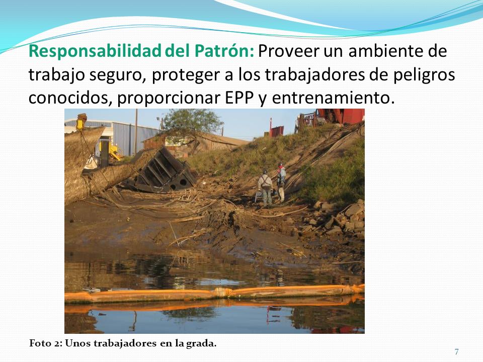 Responsabilidad del Patrón: Proveer un ambiente de trabajo seguro, proteger a los trabajadores de peligros conocidos, proporcionar EPP y entrenamiento.