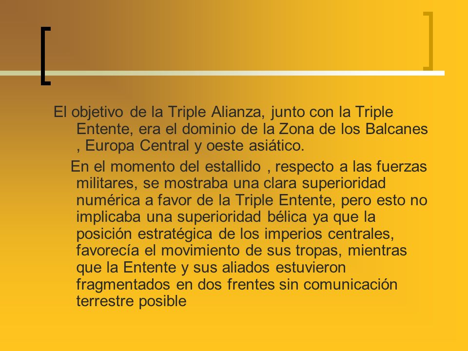El objetivo de la Triple Alianza, junto con la Triple Entente, era el dominio de la Zona de los Balcanes , Europa Central y oeste asiático.