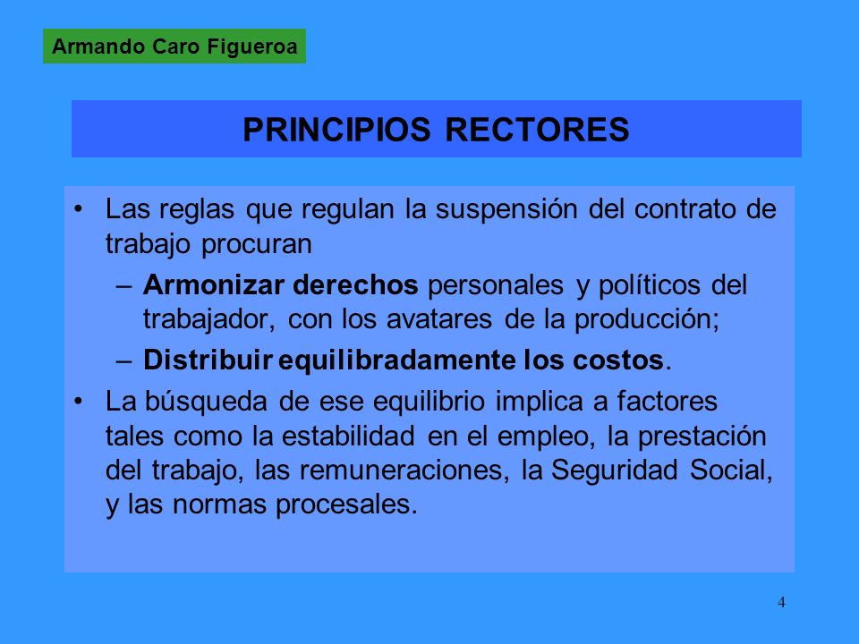 Armando Caro Figueroa PRINCIPIOS RECTORES. Las reglas que regulan la suspensión del contrato de trabajo procuran.