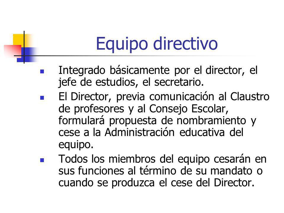 Equipo directivo Integrado básicamente por el director, el jefe de estudios, el secretario.