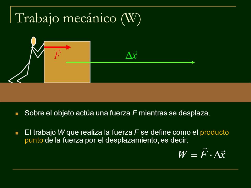 Trabajo mecánico (W) Sobre el objeto actúa una fuerza F mientras se desplaza.