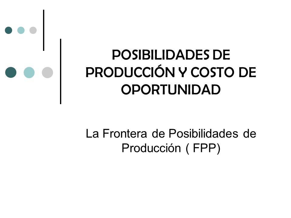 POSIBILIDADES DE PRODUCCIÓN Y COSTO DE OPORTUNIDAD