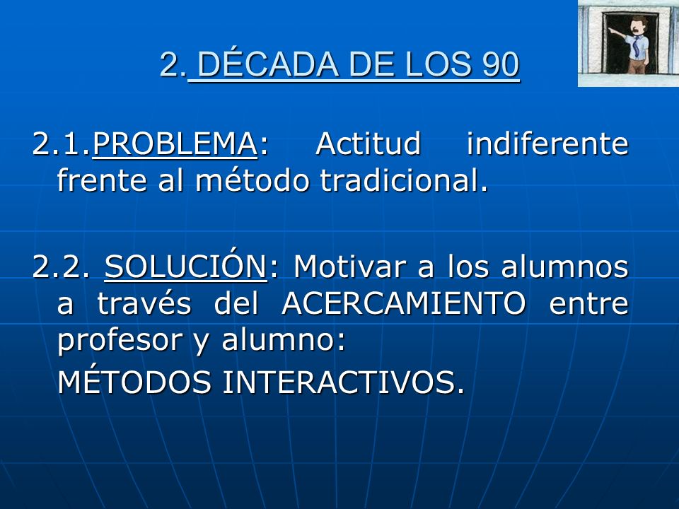 2. DÉCADA DE LOS PROBLEMA: Actitud indiferente frente al método tradicional.
