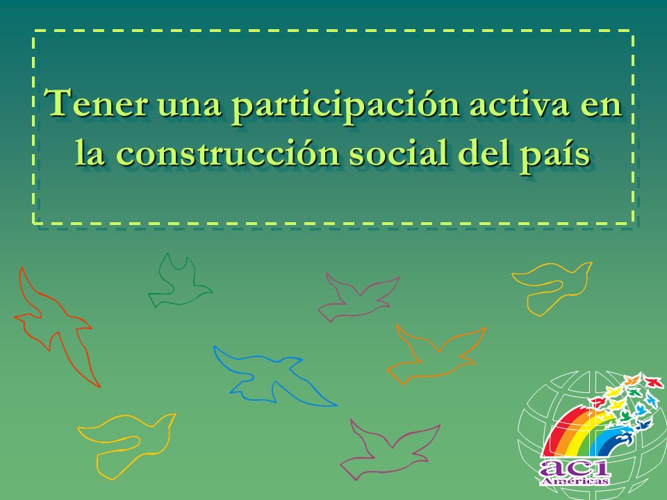 Tener una participación activa en la construcción social del país