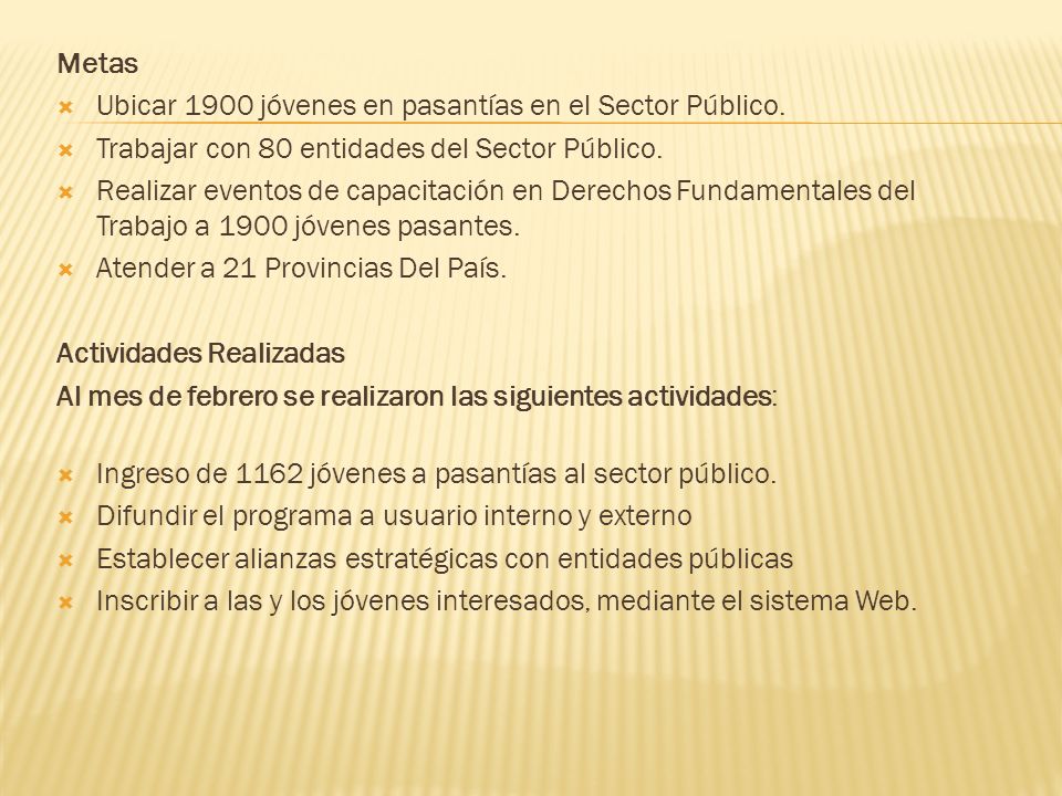 Metas Ubicar 1900 jóvenes en pasantías en el Sector Público. Trabajar con 80 entidades del Sector Público.