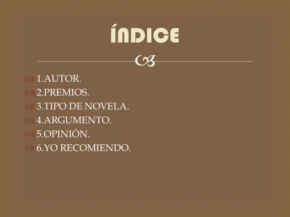ÍNDICE 1.AUTOR. 2.PREMIOS. 3.TIPO DE NOVELA. 4.ARGUMENTO. 5.OPINIÓN.