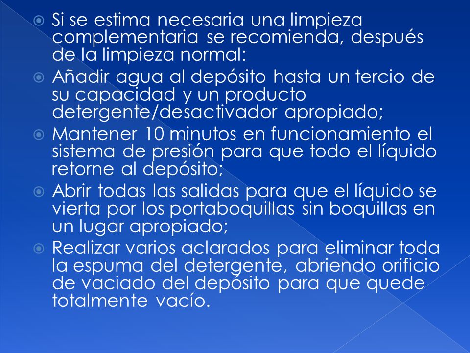 Si se estima necesaria una limpieza complementaria se recomienda, después de la limpieza normal: