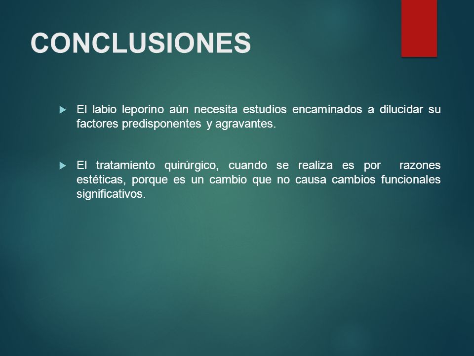 CONCLUSIONES El labio leporino aún necesita estudios encaminados a dilucidar su factores predisponentes y agravantes.