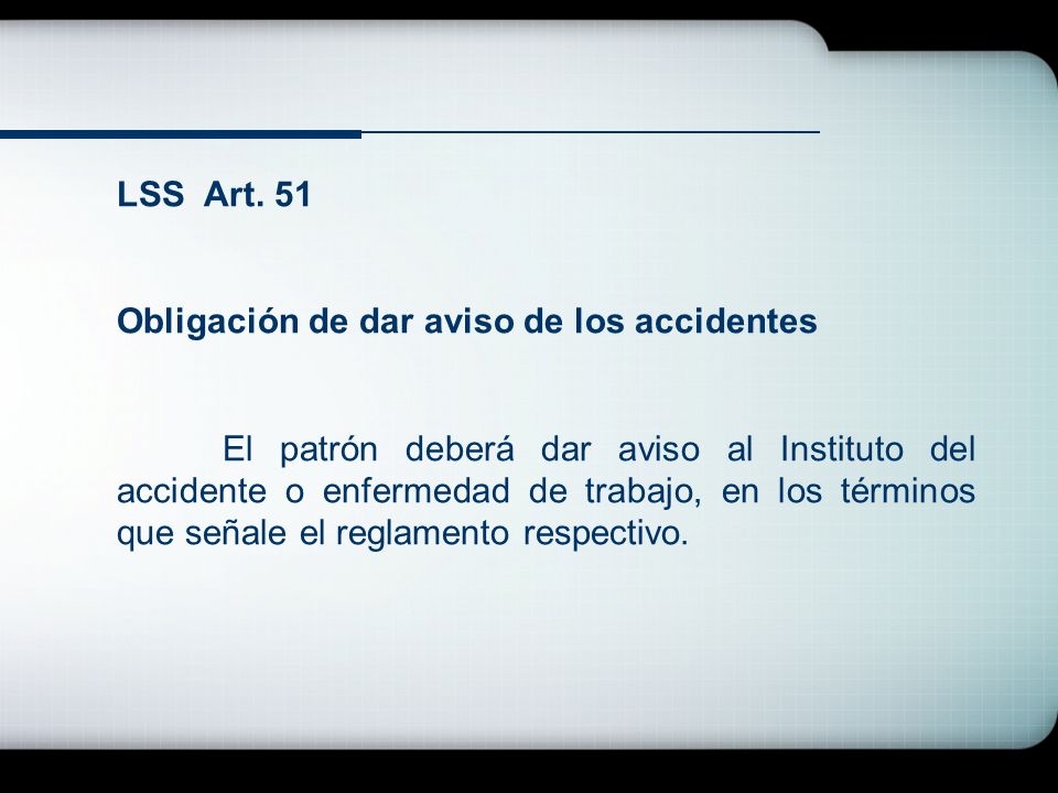 LSS Art. 51 Obligación de dar aviso de los accidentes.
