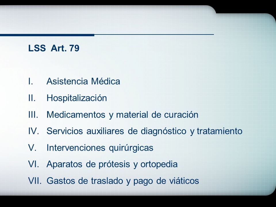 LSS Art. 79 Asistencia Médica. Hospitalización. Medicamentos y material de curación. Servicios auxiliares de diagnóstico y tratamiento.