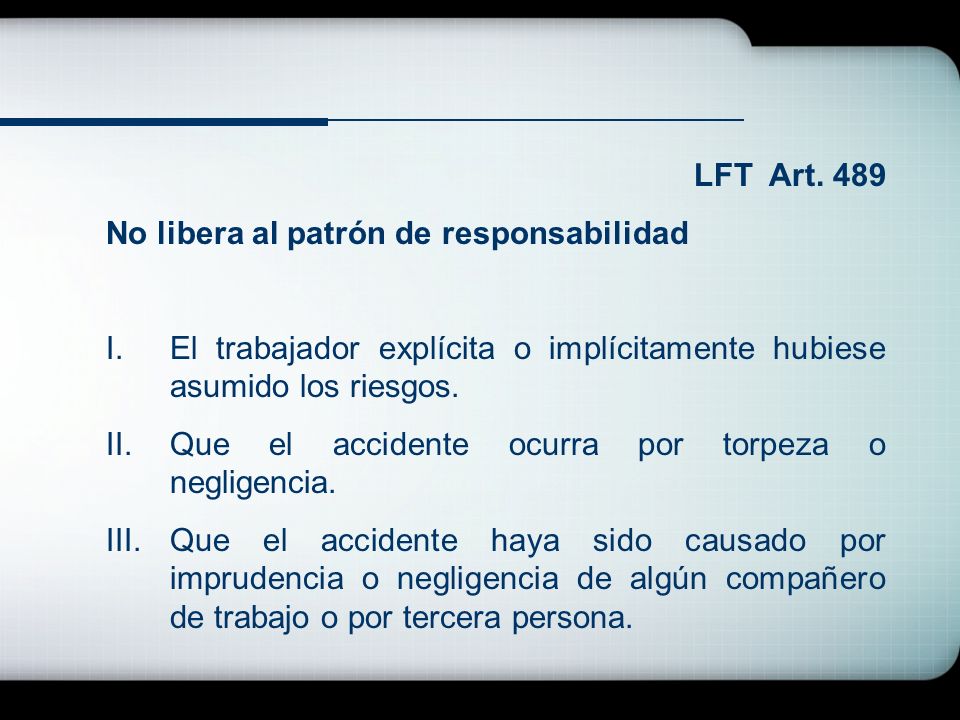 LFT Art. 489 No libera al patrón de responsabilidad. El trabajador explícita o implícitamente hubiese asumido los riesgos.
