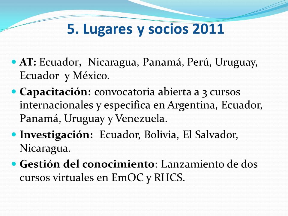 5. Lugares y socios 2011 AT: Ecuador, Nicaragua, Panamá, Perú, Uruguay, Ecuador y México.