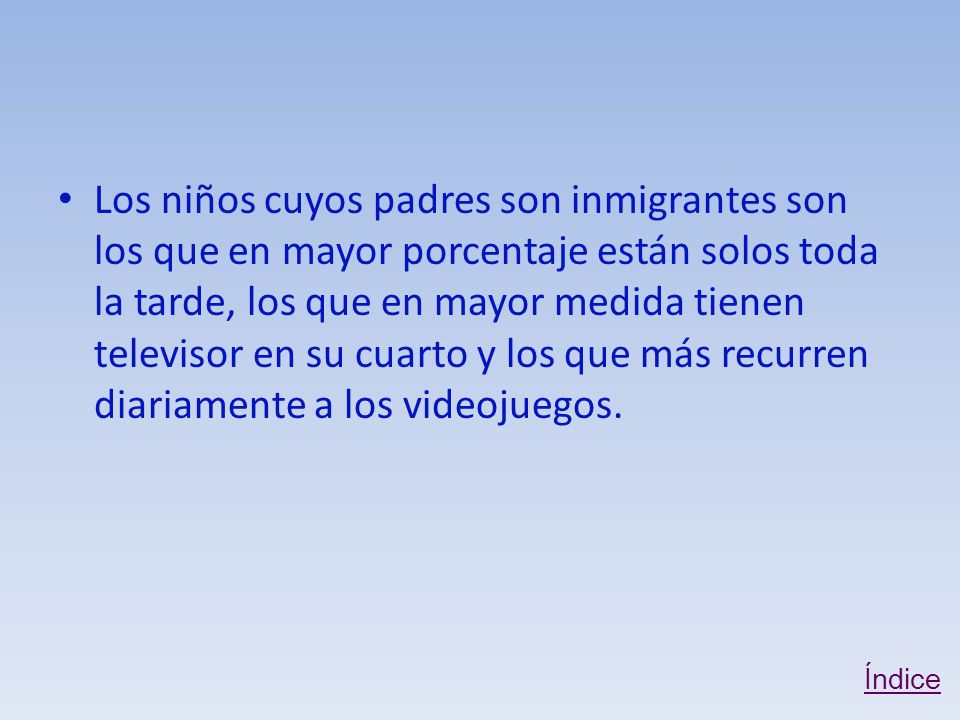 Los niños cuyos padres son inmigrantes son los que en mayor porcentaje están solos toda la tarde, los que en mayor medida tienen televisor en su cuarto y los que más recurren diariamente a los videojuegos.