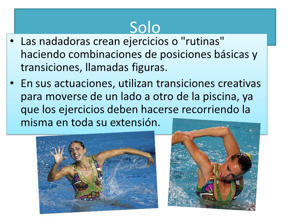 Solo Las nadadoras crean ejercicios o rutinas haciendo combinaciones de posiciones básicas y transiciones, llamadas figuras.