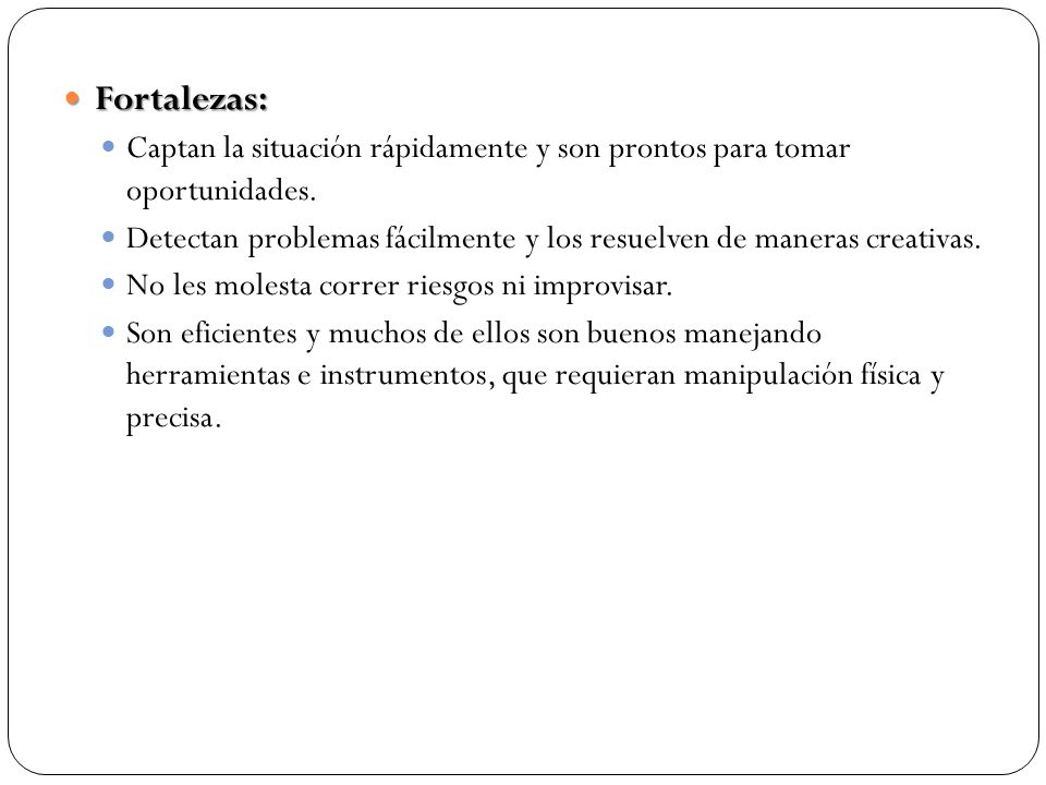 Fortalezas: Captan la situación rápidamente y son prontos para tomar oportunidades.