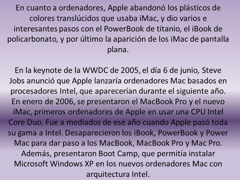 En cuanto a ordenadores, Apple abandonó los plásticos de colores translúcidos que usaba iMac, y dio varios e interesantes pasos con el PowerBook de titanio, el iBook de policarbonato, y por último la aparición de los iMac de pantalla plana.