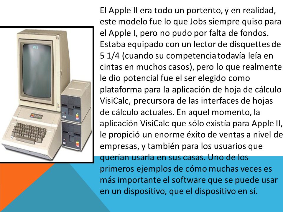 El Apple II era todo un portento, y en realidad, este modelo fue lo que Jobs siempre quiso para el Apple I, pero no pudo por falta de fondos.
