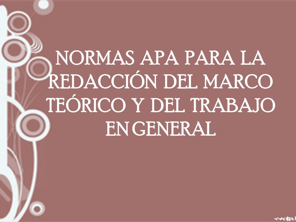 NORMAS APA PARA LA REDACCIÓN DEL MARCO TEÓRICO Y DEL TRABAJO EN GENERAL