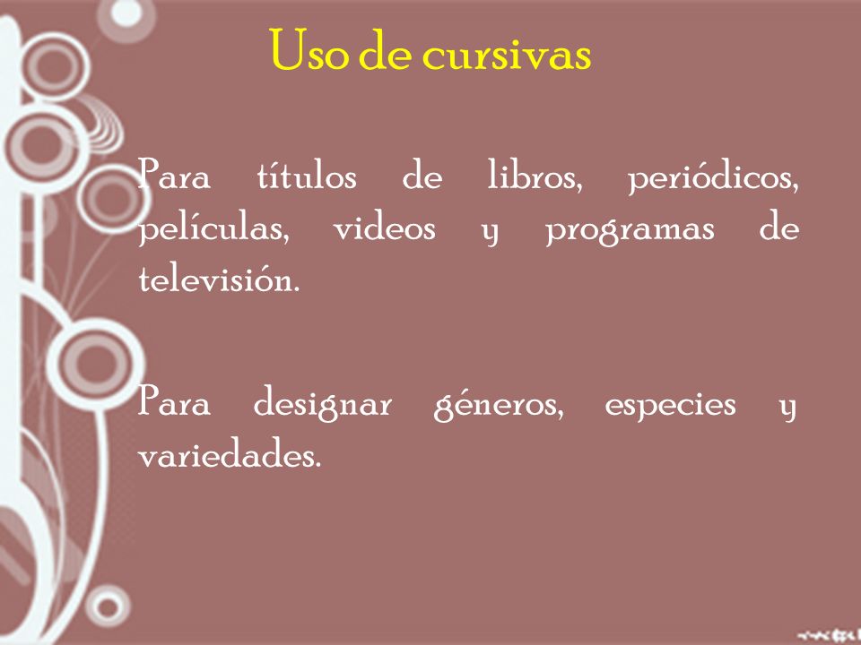 Uso de cursivas Para títulos de libros, periódicos, películas, videos y programas de televisión.