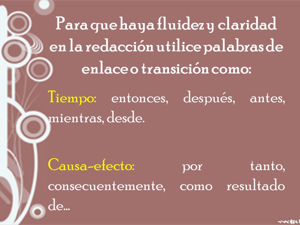 Para que haya fluidez y claridad en la redacción utilice palabras de enlace o transición como: