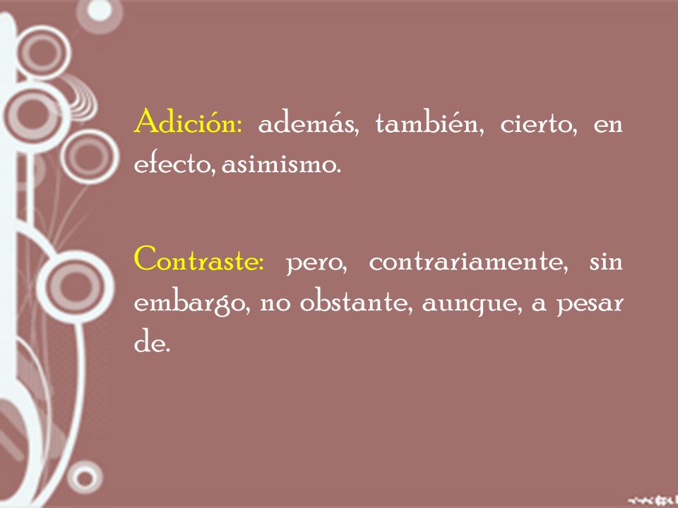 Adición: además, también, cierto, en efecto, asimismo.