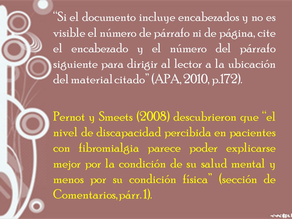 Si el documento incluye encabezados y no es visible el número de párrafo ni de página, cite el encabezado y el número del párrafo siguiente para dirigir al lector a la ubicación del material citado (APA, 2010, p.172).
