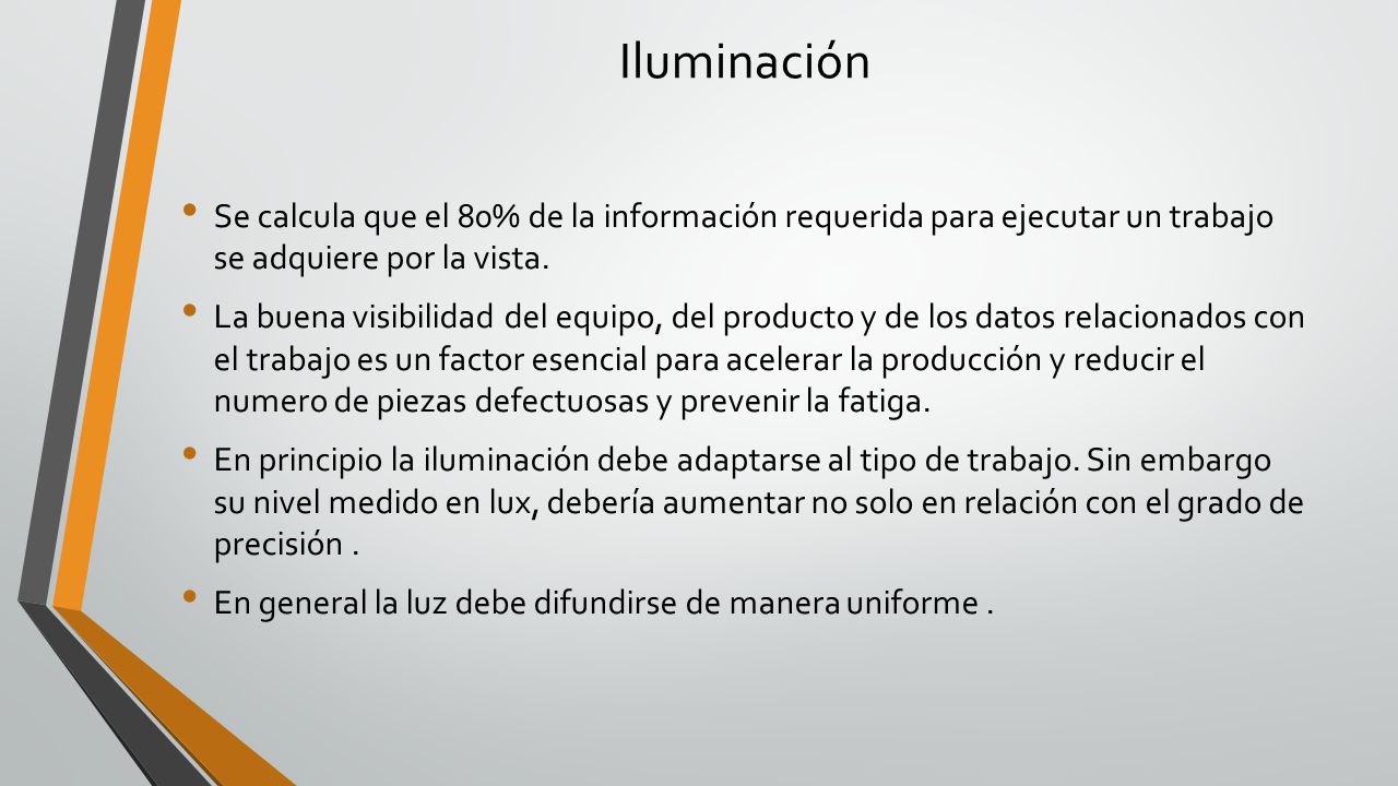 Iluminación Se calcula que el 80% de la información requerida para ejecutar un trabajo se adquiere por la vista.