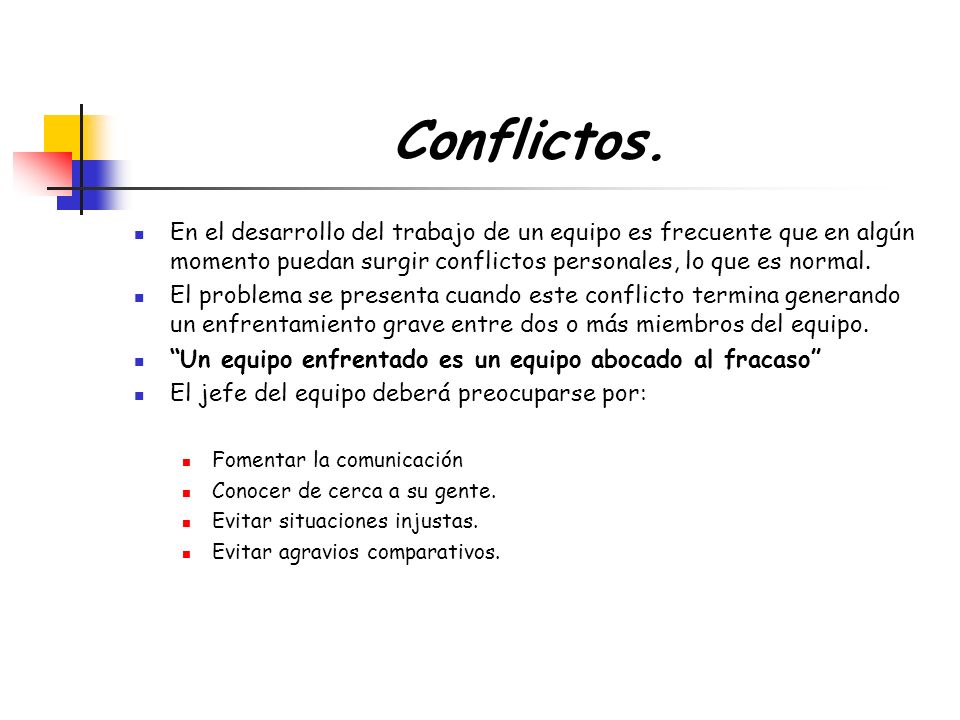 Conflictos. En el desarrollo del trabajo de un equipo es frecuente que en algún momento puedan surgir conflictos personales, lo que es normal.