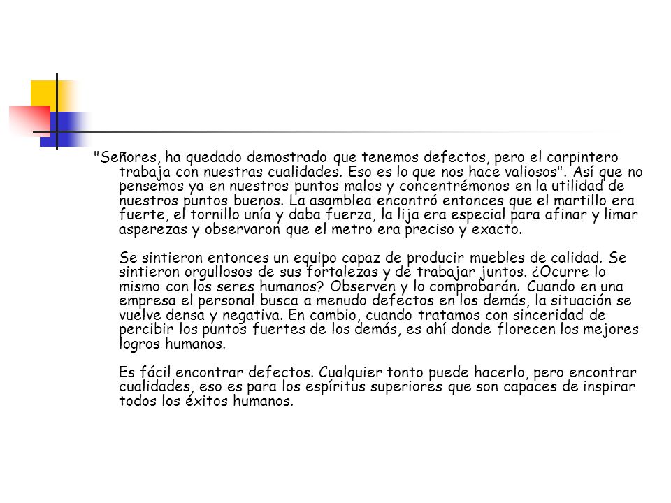 Señores, ha quedado demostrado que tenemos defectos, pero el carpintero trabaja con nuestras cualidades.