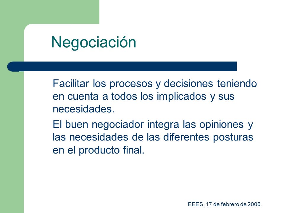 Negociación Facilitar los procesos y decisiones teniendo en cuenta a todos los implicados y sus necesidades.