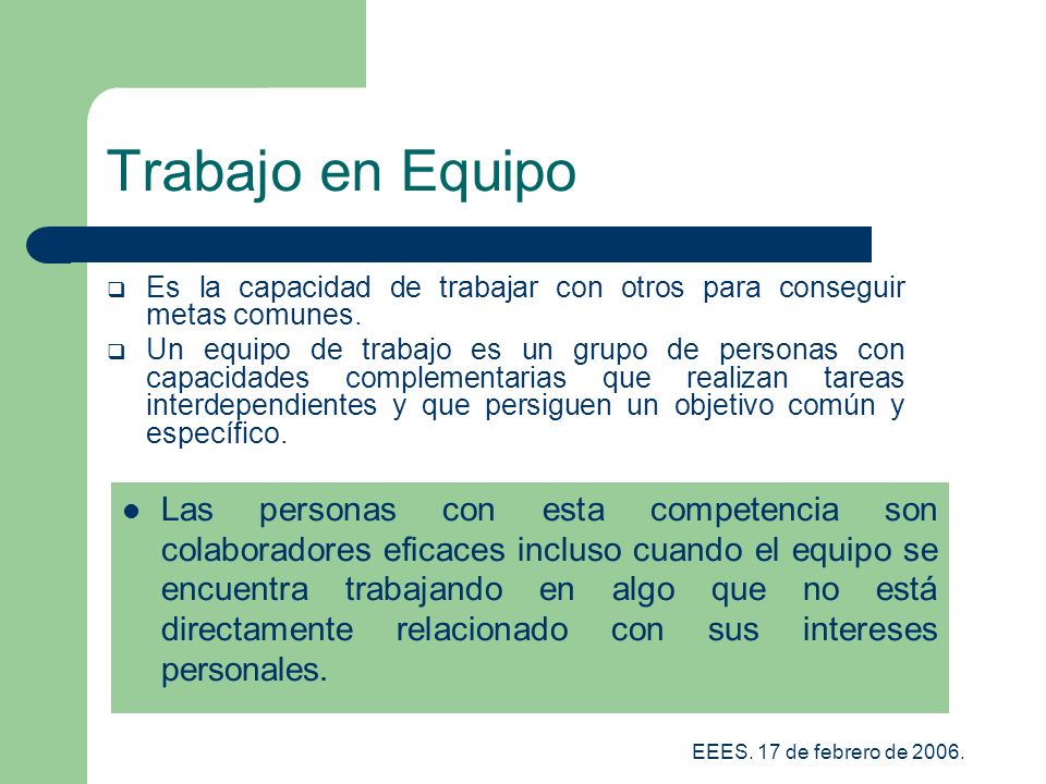 Trabajo en Equipo Es la capacidad de trabajar con otros para conseguir metas comunes.