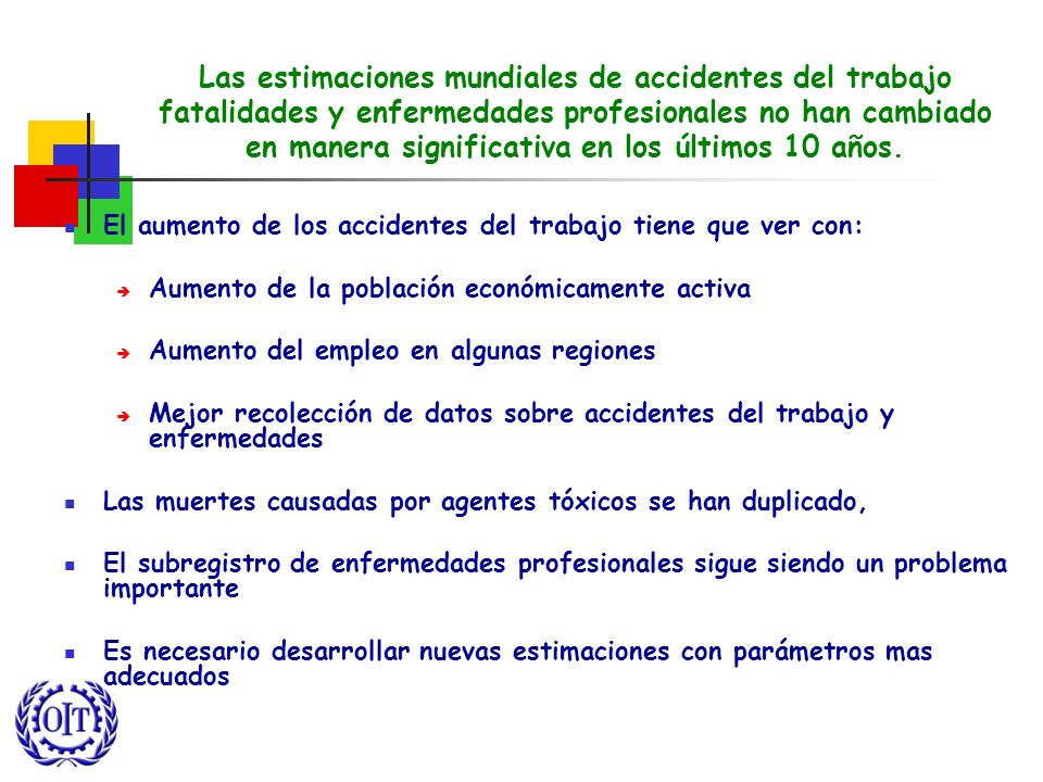 Las estimaciones mundiales de accidentes del trabajo fatalidades y enfermedades profesionales no han cambiado en manera significativa en los últimos 10 años.