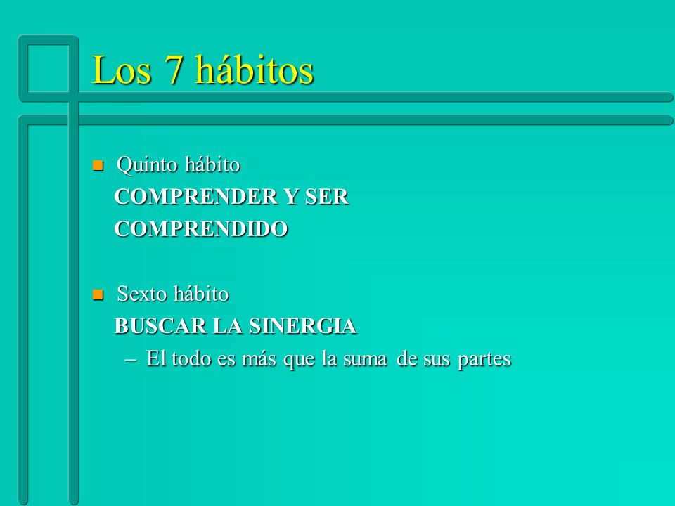 Los 7 hábitos Quinto hábito COMPRENDER Y SER COMPRENDIDO Sexto hábito