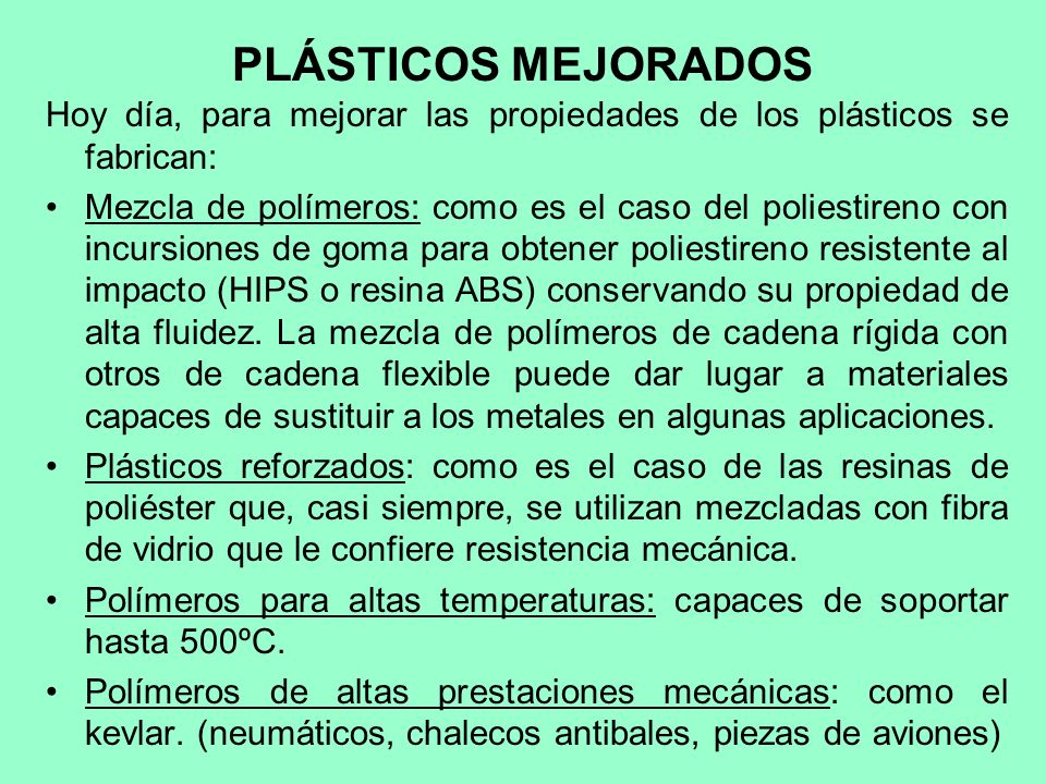 PLÁSTICOS MEJORADOS Hoy día, para mejorar las propiedades de los plásticos se fabrican: