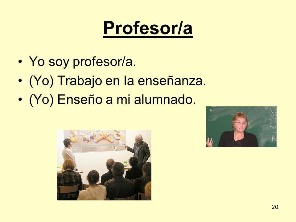 Profesor/a Yo soy profesor/a. (Yo) Trabajo en la enseñanza.