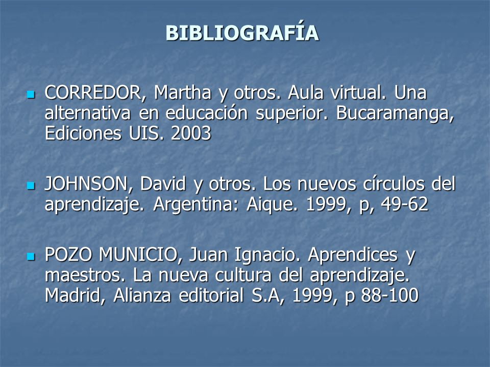 BIBLIOGRAFÍA CORREDOR, Martha y otros. Aula virtual. Una alternativa en educación superior. Bucaramanga, Ediciones UIS
