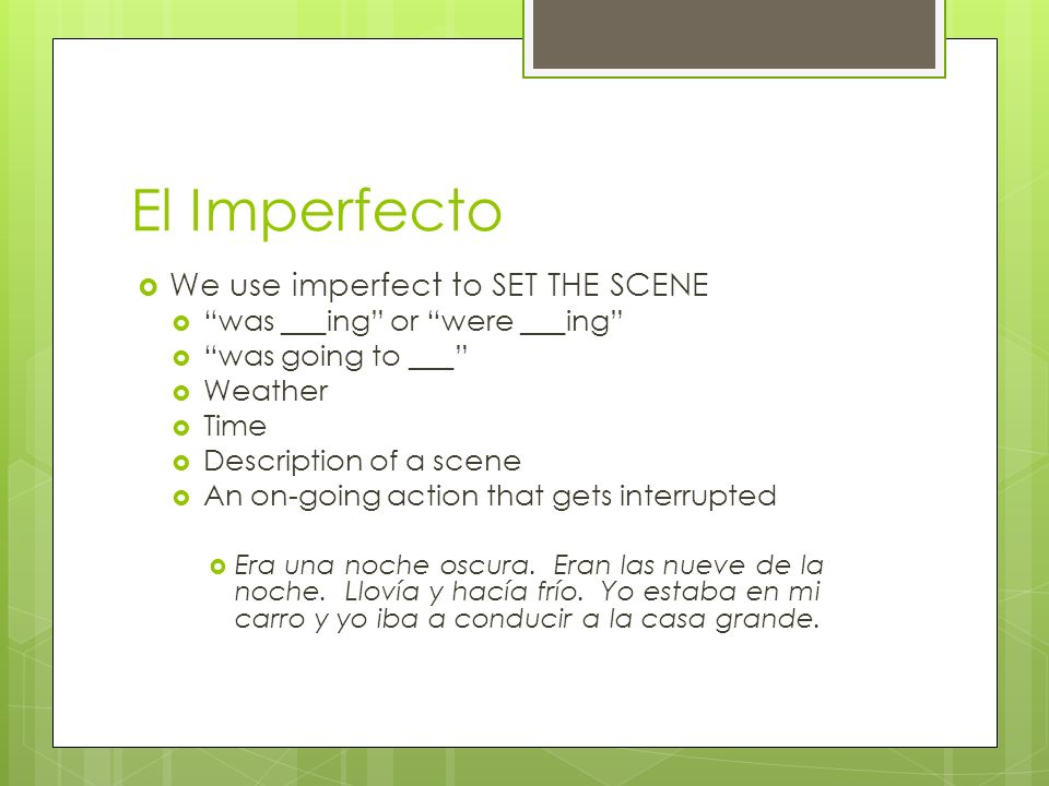 El Imperfecto We use imperfect to SET THE SCENE