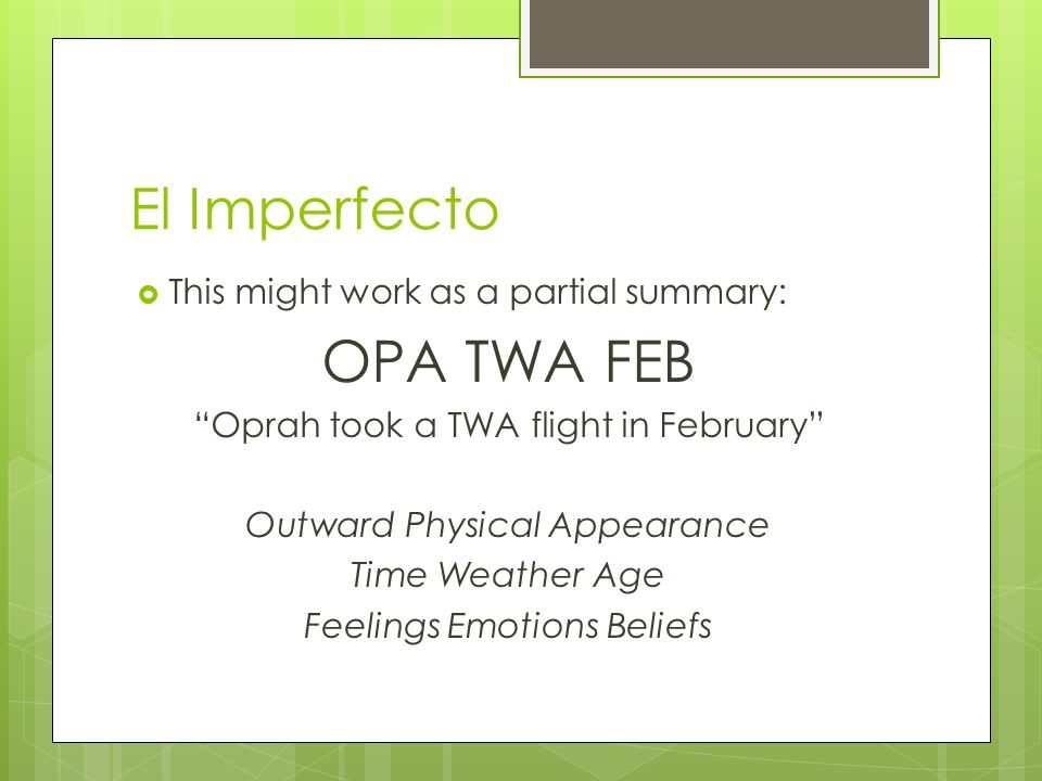 El Imperfecto OPA TWA FEB This might work as a partial summary: