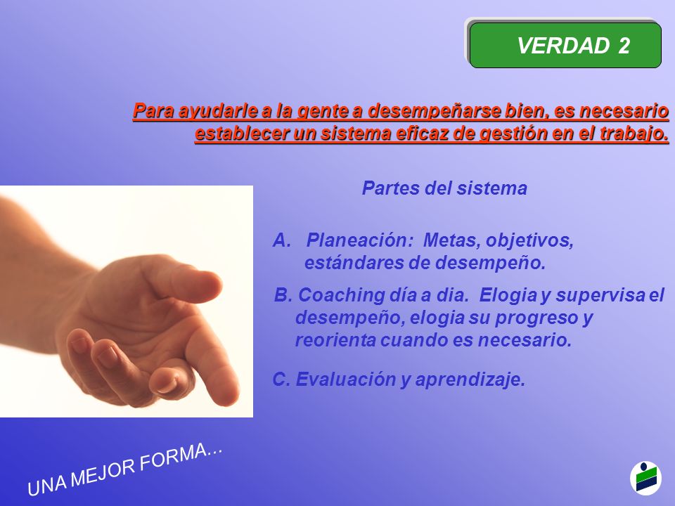 VERDAD 2 Para ayudarle a la gente a desempeñarse bien, es necesario