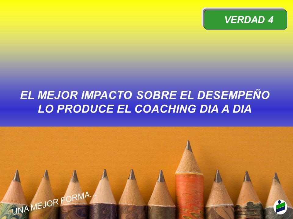 EL MEJOR IMPACTO SOBRE EL DESEMPEÑO LO PRODUCE EL COACHING DIA A DIA