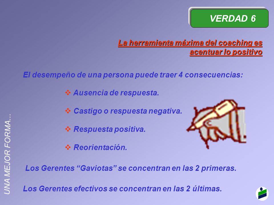 VERDAD 6 La herramienta máxima del coaching es acentuar lo positivo