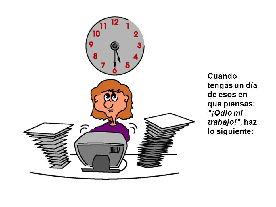 Cuando tengas un día de esos en que piensas: ¡Odio mi trabajo