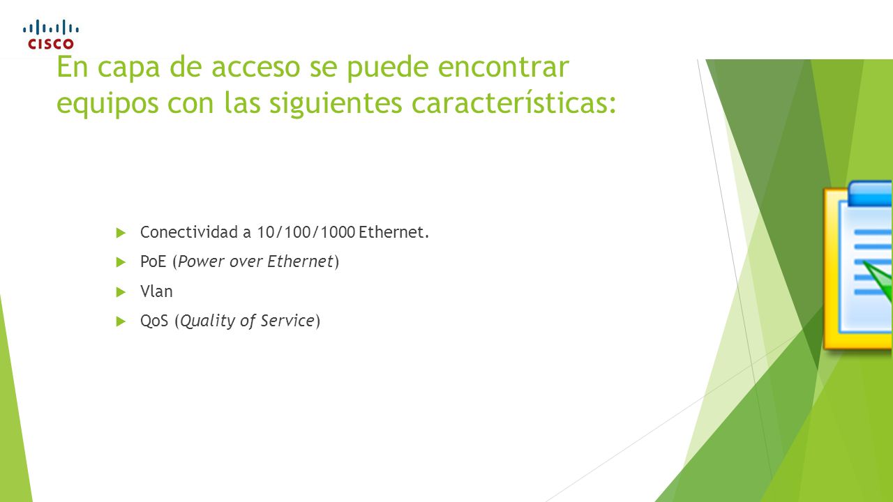 En capa de acceso se puede encontrar equipos con las siguientes características: