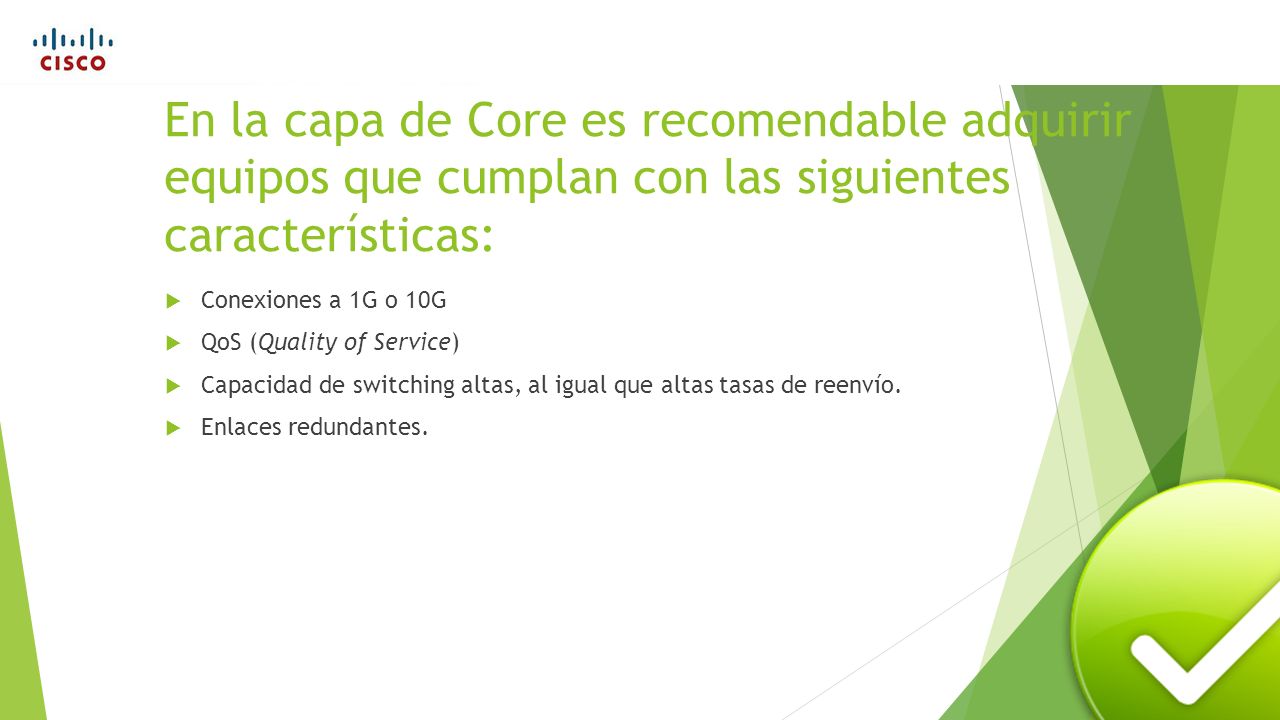 En la capa de Core es recomendable adquirir equipos que cumplan con las siguientes características: